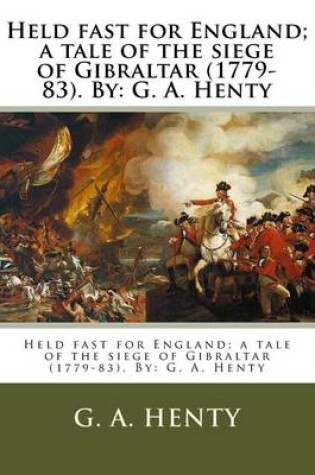 Cover of Held fast for England; a tale of the siege of Gibraltar (1779-83). By