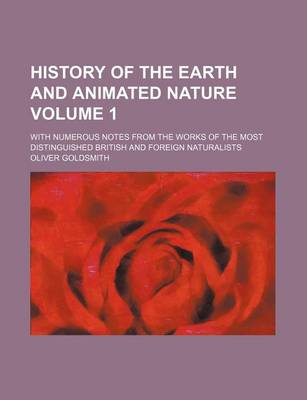 Book cover for History of the Earth and Animated Nature Volume 1; With Numerous Notes from the Works of the Most Distinguished British and Foreign Naturalists