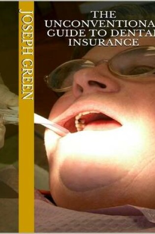 Cover of The Unconventional Guide to Dental Insurance