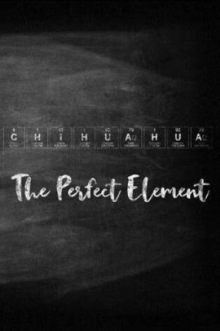 Cover of Chihuahua the Perfect Element