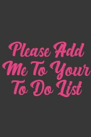 Cover of Please Add Me To Your To Do List