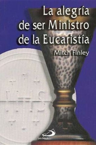 Cover of La Alegria de Ser Ministro de la Eucaristia