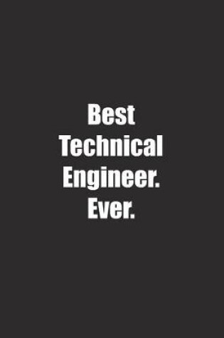 Cover of Best Technical Engineer. Ever.