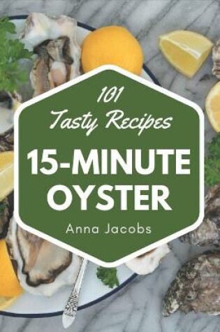 Cover of 101 Tasty 15-Minute Oyster Recipes