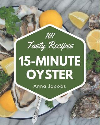 Book cover for 101 Tasty 15-Minute Oyster Recipes