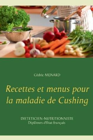 Cover of Recettes et menus pour la maladie de Cushing