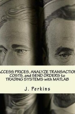 Cover of Access Prices, Analyze Transaction Costs, and Send Orders to Trading Systems with MATLAB