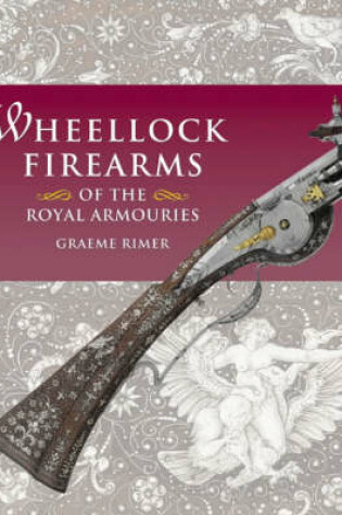 Cover of Wheellock Firearms of the Royal Armouries