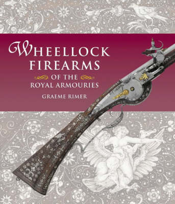 Book cover for Wheellock Firearms of the Royal Armouries