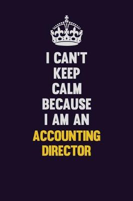 Book cover for I can't Keep Calm Because I Am An Accounting Director