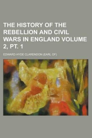 Cover of The History of the Rebellion and Civil Wars in England Volume 2, PT. 1