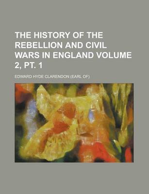 Book cover for The History of the Rebellion and Civil Wars in England Volume 2, PT. 1