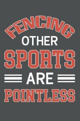 Cover of Fencing Other Sports Are Pointless