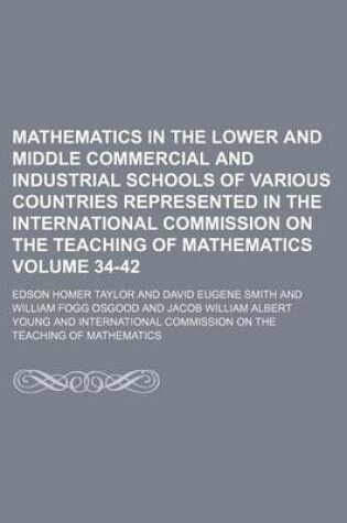 Cover of Mathematics in the Lower and Middle Commercial and Industrial Schools of Various Countries Represented in the International Commission on the Teaching of Mathematics Volume 34-42