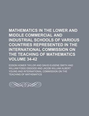 Book cover for Mathematics in the Lower and Middle Commercial and Industrial Schools of Various Countries Represented in the International Commission on the Teaching of Mathematics Volume 34-42