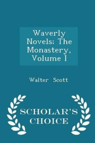 Cover of Waverly Novels; The Monastery, Volume I - Scholar's Choice Edition