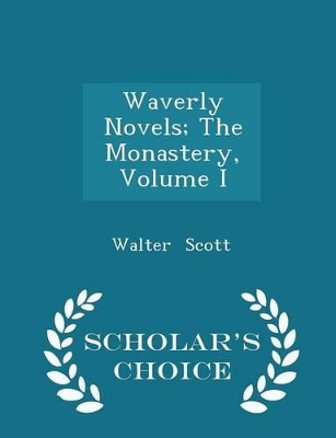 Book cover for Waverly Novels; The Monastery, Volume I - Scholar's Choice Edition