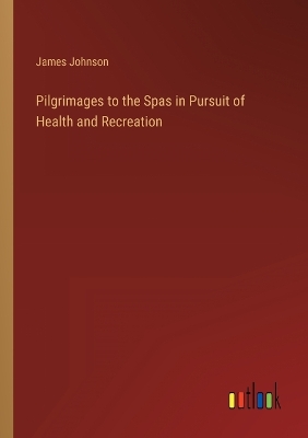 Book cover for Pilgrimages to the Spas in Pursuit of Health and Recreation