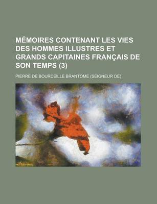 Book cover for Memoires Contenant Les Vies Des Hommes Illustres Et Grands Capitaines Francais de Son Temps (3 )