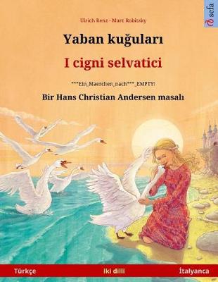 Book cover for Yaban Kuudhere - I Cigni Selvatici. Bilingual Children's Book Based on a Fairy Tale by Hans Christian Andersen (Turkish - Italian)