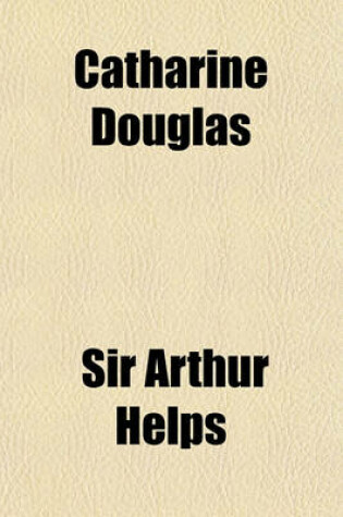 Cover of Catharine Douglas; A Tragedy