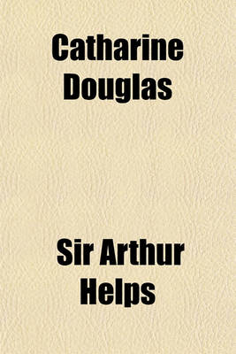 Book cover for Catharine Douglas; A Tragedy