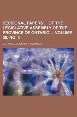 Cover of Sessional Papers of the Legislative Assembly of the Province of Ontario Volume 38, No. 3