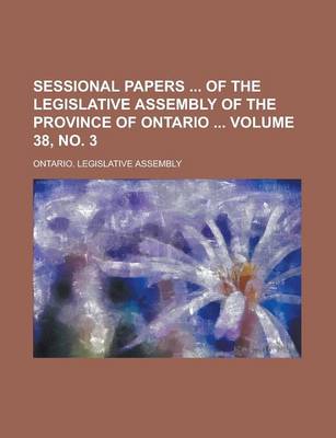 Book cover for Sessional Papers of the Legislative Assembly of the Province of Ontario Volume 38, No. 3