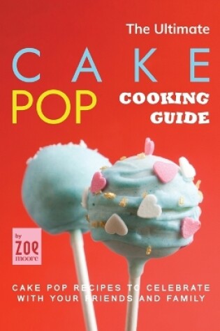 Cover of The Ultimate Cake Pop Cooking Guide