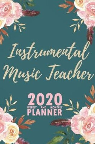 Cover of Instrumental Music Teacher 2020 Weekly and Monthly Planner