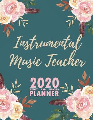 Book cover for Instrumental Music Teacher 2020 Weekly and Monthly Planner