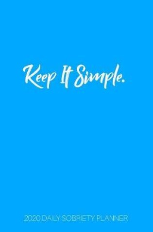 Cover of Keep It Simple - 2020 Daily Sobriety Planner