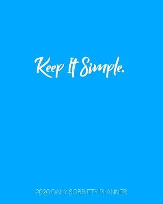 Cover of Keep It Simple - 2020 Daily Sobriety Planner