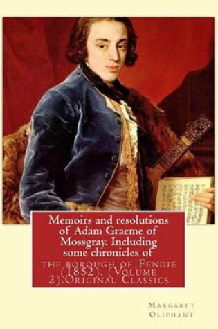 Cover of Memoirs and resolutions of Adam Graeme of Mossgray. Including some chronicles of