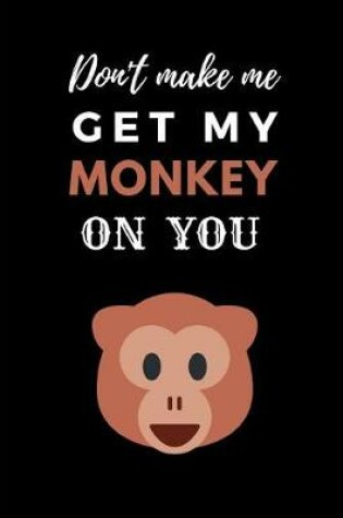 Cover of Don't Make Me Get My Monkey on You