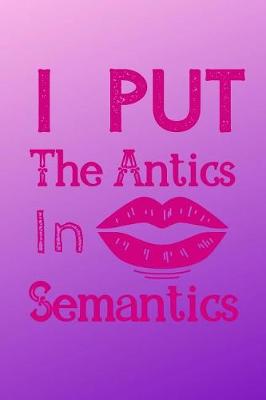 Book cover for I Put the Antics In Semantics