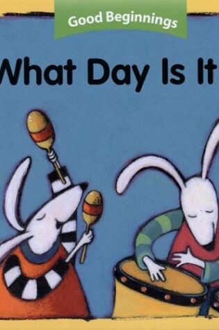 Cover of Good Beginnings: What Day Is It?