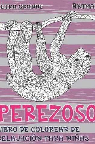 Cover of Libro de colorear de relajacion para ninas - Letra grande - Animal - Perezoso