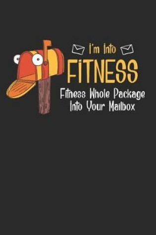 Cover of I'm Into Fitness Fitness Whole Package Into Your Mailbox