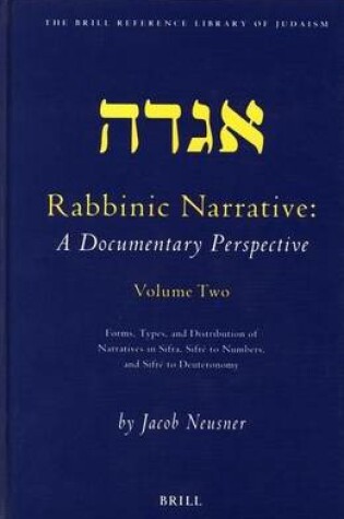Cover of Rabbinic Narrative: A Documentary Perspective: Volume Two: Forms, Types and Distribution of Narratives in Sifra, Sifre to Numbers, and Sifre to Deuteronomy. the Brill Reference Library of Judaism, Volume 15