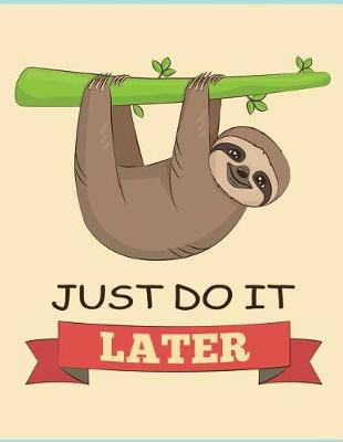 Book cover for Just do it later (Sloth Journal, Diary, Notebook)