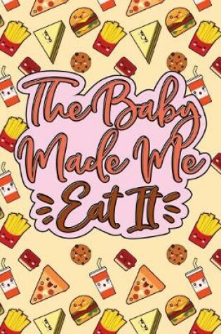 Cover of The Baby Made Me Eat It