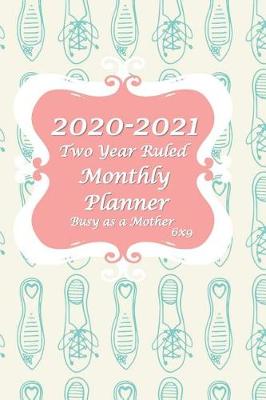 Book cover for 2020-2021 Busy as a Mother Two Year Ruled Monthly Planner 6x9