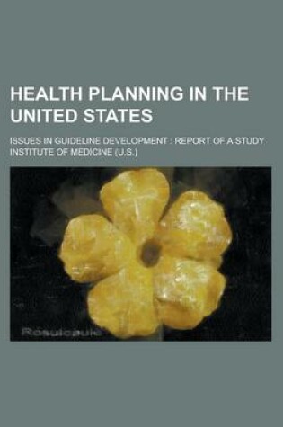 Cover of Health Planning in the United States; Issues in Guideline Development