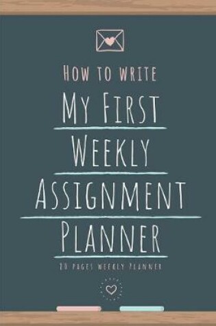 Cover of How to Write My First Weekly Assignments Planner