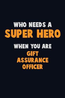 Book cover for Who Need A SUPER HERO, When You Are Gift Assurance Officer