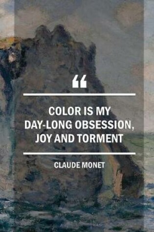 Cover of Color Is My Day-long Obsession, Joy And Torment. Claude Monet