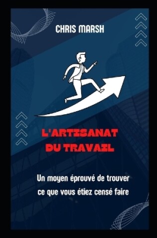 Cover of L'artisanat du travail_ Un moyen éprouvé de trouver ce que vous étiez censé faire