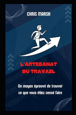 Book cover for L'artisanat du travail_ Un moyen éprouvé de trouver ce que vous étiez censé faire