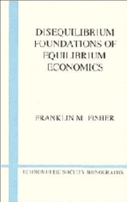 Book cover for Disequilibrium Foundations of Equilibrium Economics
